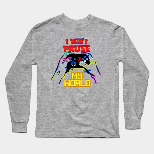 I won´t Pause My World Long Sleeve T-Shirt by RJJ Games